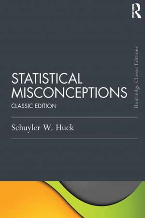 Statistical Misconceptions: Classic Edition de Schuyler Huck