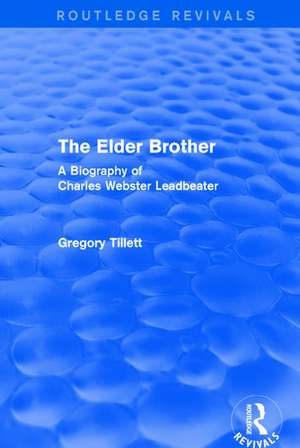 The Elder Brother: A Biography of Charles Webster Leadbeater de Gregory Tillett