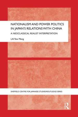 Nationalism and Power Politics in Japan's Relations with China: A Neoclassical Realist Interpretation de Yew Meng Lai