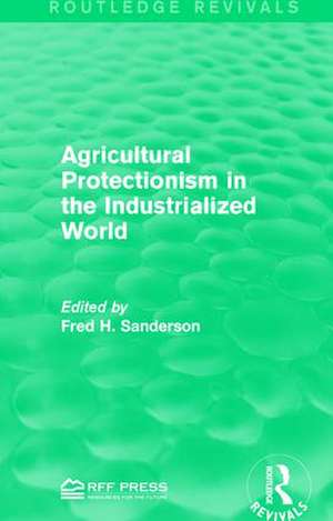 Agricultural Protectionism in the Industrialized World de Fred H. Sanderson