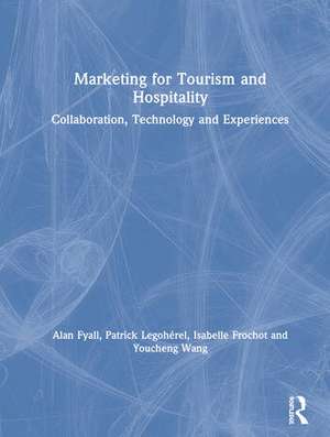 Marketing for Tourism and Hospitality: Collaboration, Technology and Experiences de Alan Fyall