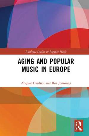 Aging and Popular Music in Europe de Abigail Gardner