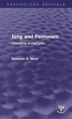 Jung and Feminism: Liberating Archetypes de Demaris S. Wehr