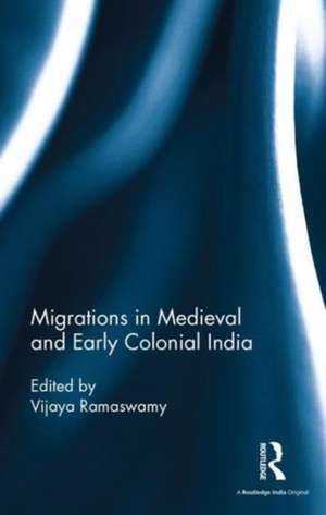 Migrations in Medieval and Early Colonial India de Vijaya Ramaswamy