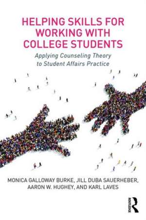 Helping Skills for Working with College Students: Applying Counseling Theory to Student Affairs Practice de Monica Galloway Burke