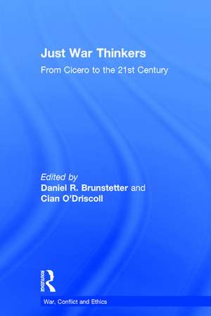 Just War Thinkers: From Cicero to the 21st Century de Daniel R. Brunstetter