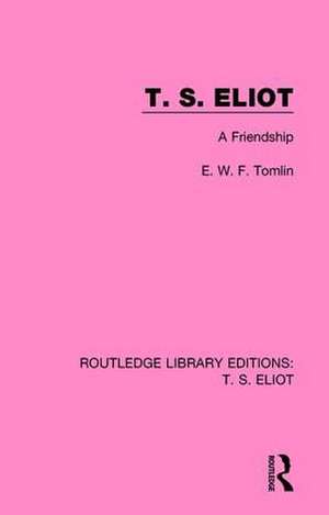 T. S. Eliot: A Friendship de Frederick Tomlin