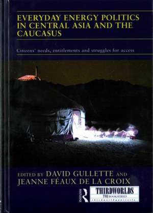 Everyday Energy Politics in Central Asia and the Caucasus: Citizens’ Needs, Entitlements and Struggles for Access de David Gullette