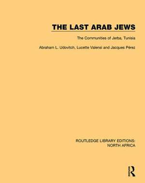 The Last Arab Jews: The Communities of Jerba, Tunisia de Abraham L. Udovitch