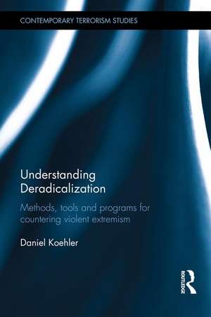 Understanding Deradicalization: Methods, Tools and Programs for Countering Violent Extremism de Daniel Koehler