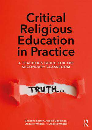 Critical Religious Education in Practice: A Teacher's Guide for the Secondary Classroom de Christina Easton