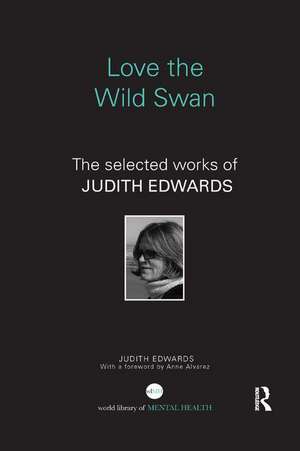 Love the Wild Swan: The selected works of Judith Edwards de Judith Edwards