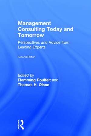 Management Consulting Today and Tomorrow: Perspectives and Advice from Leading Experts de Flemming Poulfelt