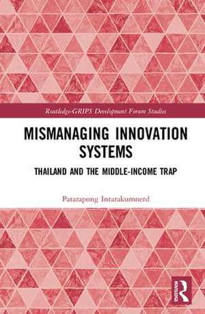 Mismanaging Innovation Systems: Thailand and the Middle-income Trap de Patarapong Intarakumnerd