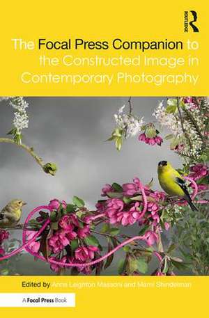 The Focal Press Companion to the Constructed Image in Contemporary Photography de Marni Shindelman