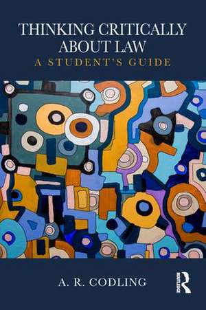 Thinking Critically About Law: A Student's Guide de Amy R. Codling