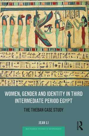 Women, Gender and Identity in Third Intermediate Period Egypt: The Theban Case Study de Jean Li