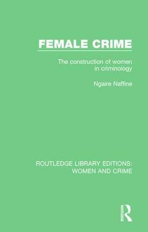 Female Crime: The Construction of Women in Criminology de Ngaire Naffine