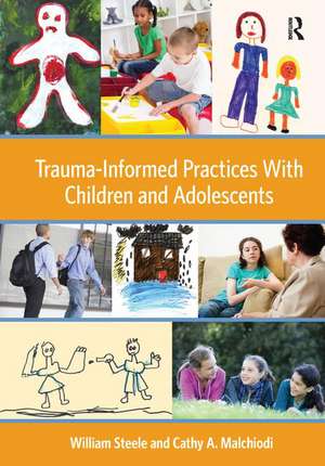 Trauma-Informed Practices With Children and Adolescents de William Steele