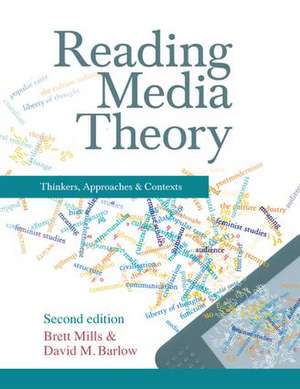 Reading Media Theory: Thinkers, Approaches and Contexts de Brett Mills