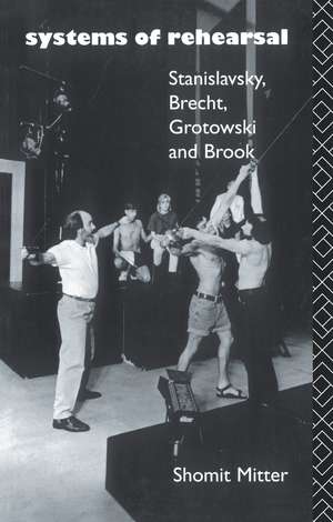 Systems of Rehearsal: Stanislavsky, Brecht, Grotowski, and Brook de Shomit Mitter