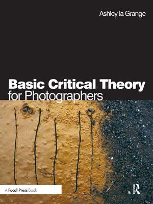 Basic Critical Theory for Photographers de Ashley la Grange