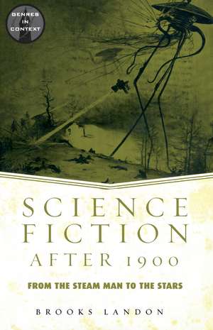 Science Fiction After 1900: From the Steam Man to the Stars de Brooks Landon