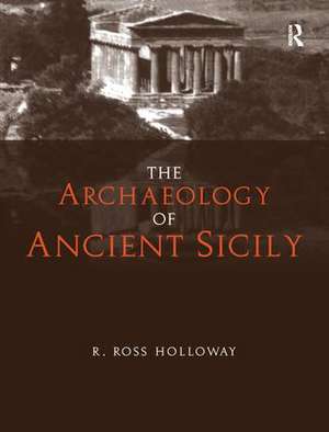 The Archaeology of Ancient Sicily de R. Ross Holloway