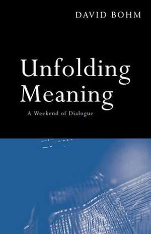 Unfolding Meaning: A Weekend of Dialogue with David Bohm de David Bohm