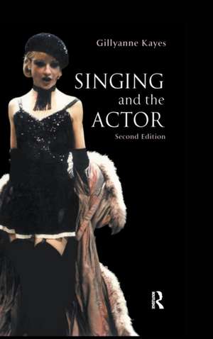 Singing and the Actor de Gillyanne Kayes