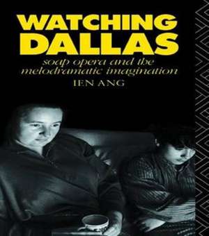 Watching Dallas: Soap Opera and the Melodramatic Imagination de Ien Ang