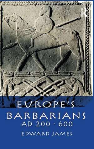 Europe's Barbarians AD 200-600 de Edward James