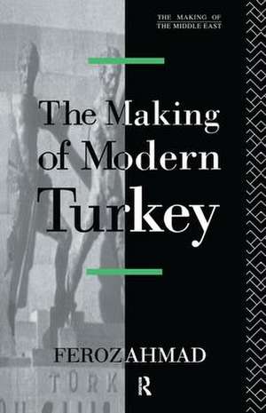 The Making of Modern Turkey de Ahmad Feroz