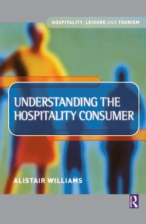 Understanding the Hospitality Consumer de Alastair Williams