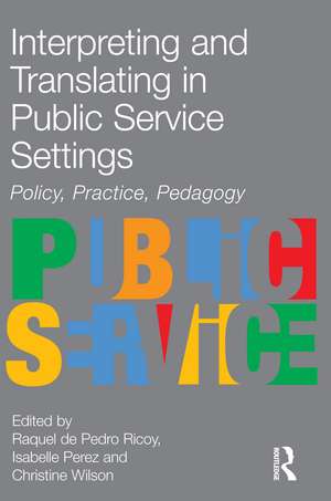 Interpreting and Translating in Public Service Settings de Raquel De Pedro Ricoy