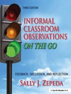 Informal Classroom Observations On the Go: Feedback, Discussion and Reflection de Sally J. Zepeda