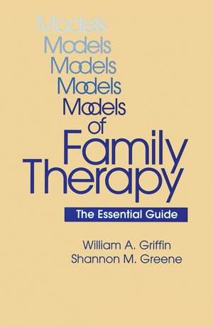 Models Of Family Therapy: The Essential Guide de William A. Griffin