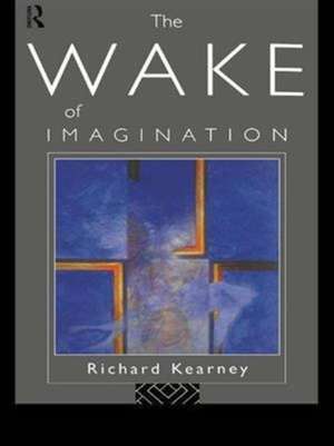 The Wake of Imagination de Richard Kearney