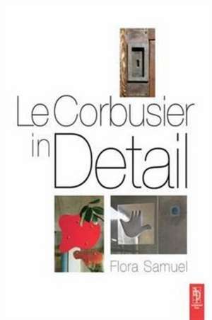 Le Corbusier in Detail de Flora Samuel