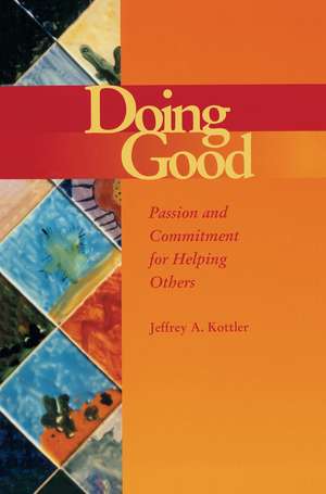 Doing Good: Passion and Commitment for Helping Others de Jeffrey A. Kottler