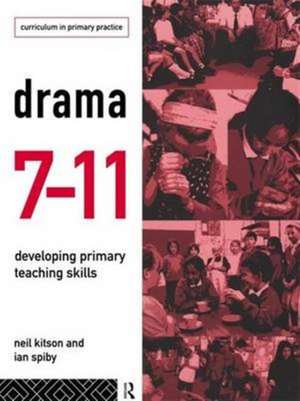 Drama 7-11: Developing Primary Teaching Skills de Neil Kitson