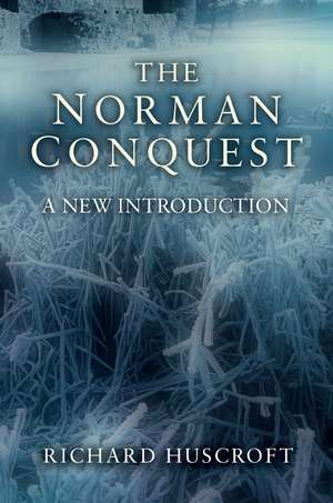 The Norman Conquest: A New Introduction de Richard Huscroft