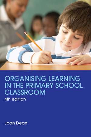 Organising Learning in the Primary School Classroom de Joan Dean