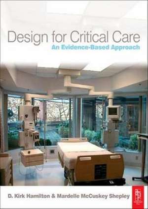 Design for Critical Care: An Evidence-Based Approach de D. Kirk Hamilton