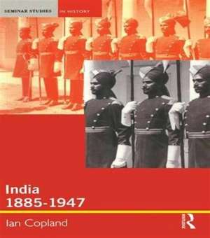 India 1885-1947: The Unmaking of an Empire de Ian Copland