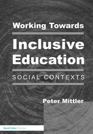 Working Towards Inclusive Education: Social Contexts de Peter Mittler