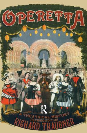 Operetta: A Theatrical History de Richard Traubner