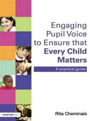 Engaging Pupil Voice to Ensure that Every Child Matters: A Practical Guide de Rita Cheminais