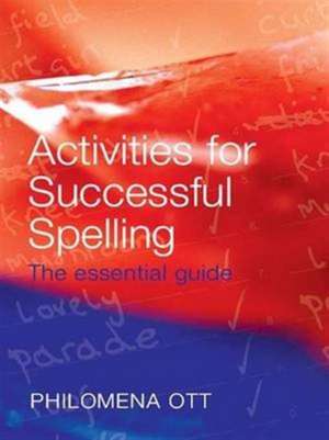 Activities for Successful Spelling: The Essential Guide de Philomena Ott