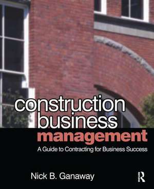 Construction Business Management de Nick Ganaway